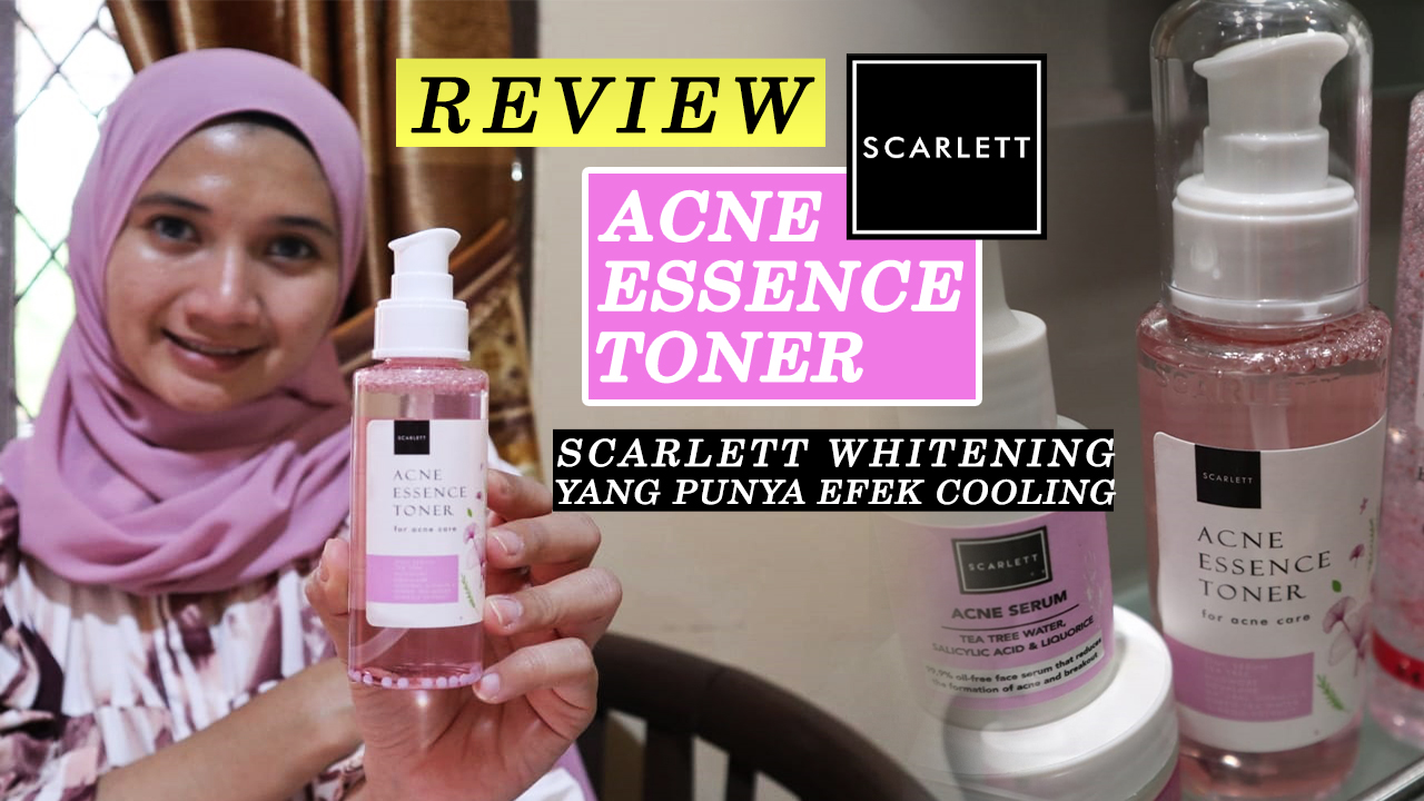 Review Acne Essence Toner Scarlett Whitening, dan Tahapan Pemakaian nya